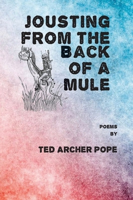 Jousting From the Back of a Mule by Pope, Ted Archer