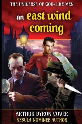 East Wind Coming: Sherlock Holmes and Jack the Ripper in a Chase Across Time and Space by Cover, Arthur Byron