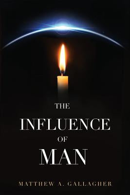 The Influence of Man by Gallagher, Matthew a.