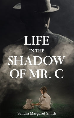 Life in the Shadow of Mr. C by Rose, Clara