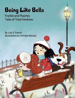Being Like Bella: A children's book about empathy and compassion and the importance of accepting others for who they are. by French, Lisa S.