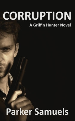 Corruption: A Griffin Hunter novel by Samuels, Parker