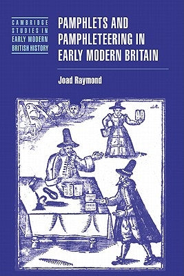 Pamphlets and Pamphleteering in Early Modern Britain by Raymond, Joad