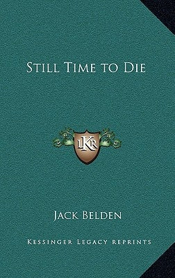 Still Time to Die by Belden, Jack