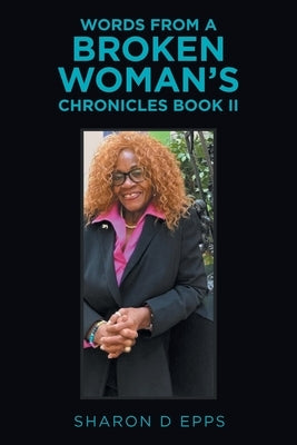 Words from a Broken Woman's Chronicles Book Ii by Epps, Sharon D.