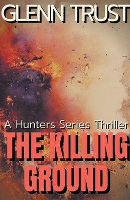 The Killing Ground: A Hunters Series Thriller by Trust, Glenn