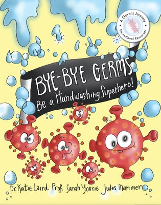 Bye-Bye Germs: Be a Handwashing Superhero! by Laird, Katie