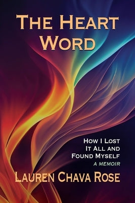 The Heart Word: How I Lost It All and Found Myself by Rose, Lauren Chava