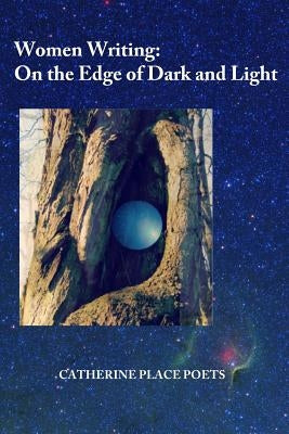 Women Writing: On the Edge of Dark and Light by Poets, Catherine Place