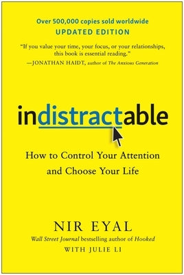 Indistractable (Updated Edition): How to Control Your Attention and Choose Your Life by Eyal, Nir