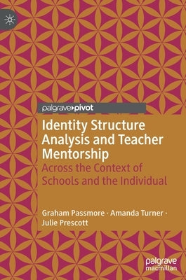 Identity Structure Analysis and Teacher Mentorship: Across the Context of Schools and the Individual by Passmore, Graham
