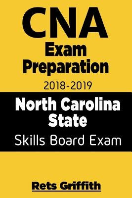 CNA Exam Preparation 2018 - 2019 North Carolina State Skills Board Exam with all: CNA Exam Preparation 2018-2019 North Carolina skills State Boards St by Griffith, Rets