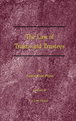 A Treatise on the Law of Trusts and Trustees by Perry, Jairus Ware