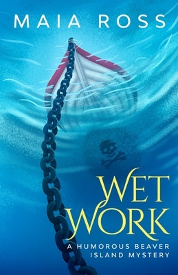 Wet Work: A Humorous Beaver Island Mystery by Ross, Maia