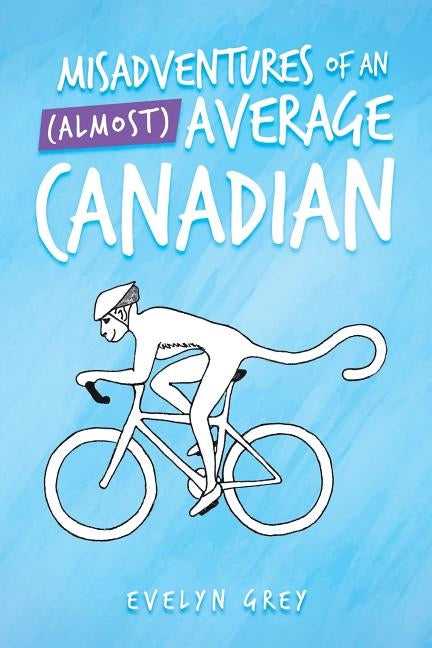 Misadventures of an (Almost) Average Canadian by Grey, Evelyn