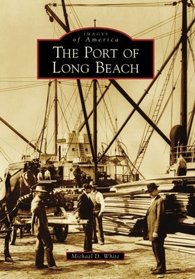 The Port of Long Beach by White, Michael D.