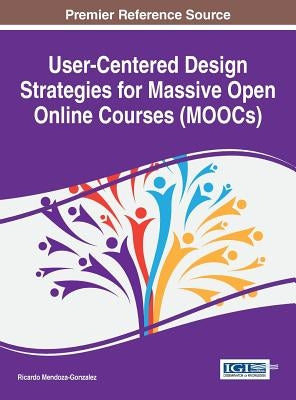 User-Centered Design Strategies for Massive Open Online Courses (MOOCs) by Mendoza-Gonzalez, Ricardo