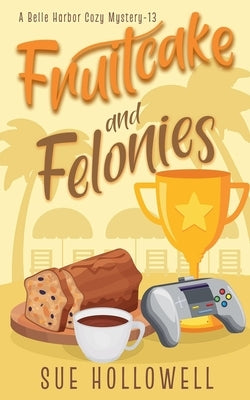 Fruitcake and Felonies by Hollowell, Sue