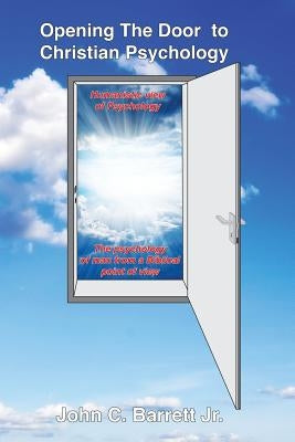 Opening The Door Christian Psychology by Barrett Jr, John C.