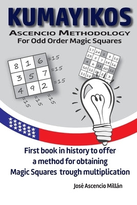 Kumayikos: Ascencio Methodology for Odd Magic Squares by Millan, Jose Ascencio