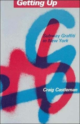 Getting Up: Subway Graffiti in New York by Castleman, Craig