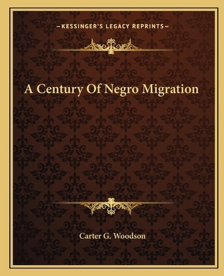 A Century Of Negro Migration by Woodson, Carter G.