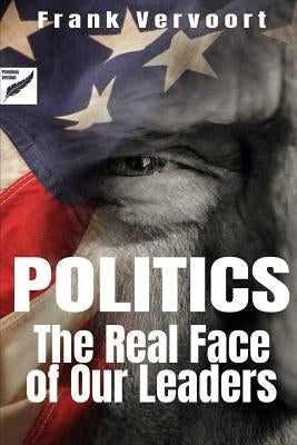 Politics: The Real Face of Our Leaders by Vervoort, Frank