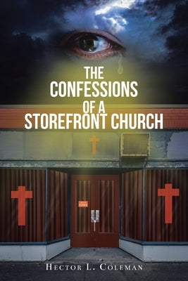 The Confessions Of A Storefront Church by Coleman, Hector L.