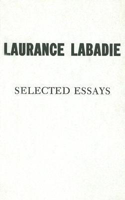 Laurance LaBadie: Selected Essays by LaBadie, Laurance