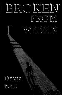 Broken from Within: Broken from Within by Hall, David