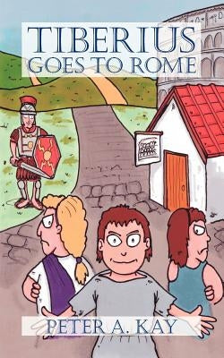 Tiberius Goes to Rome by Kay, Peter