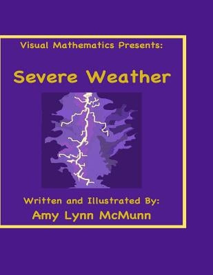 Visual Mathematics Presents: Severe Weather by McMunn, Amy Lynn