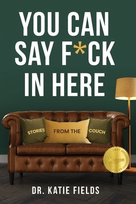 You Can Say F*ck In Here: Stories from the Couch by Fields, Katie