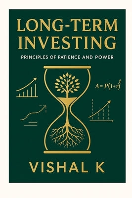 Long-Term Investing: Principles of Patience and Power by K, Vishal