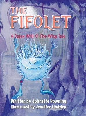 The Fifolet: A Cajun Will-O'-The-Wisp Tale by Downing, Johnette