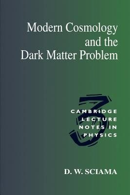 Modern Cosmology and the Dark Matter Problem by Sciama, D. W.