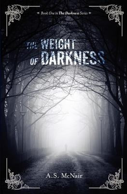 The Weight of Darkness by McNair, A. S.