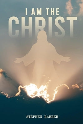 I Am the Christ by Barber, Stephen