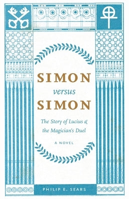 Simon versus Simon: The Story of Lucius and the Magician's Duel by Sears, Philip E.