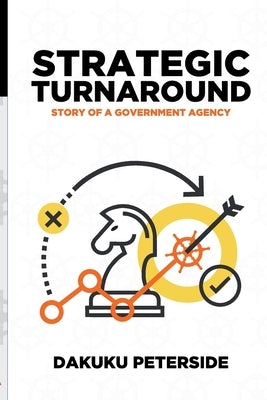 Strategic Turnaround: Story of a Government Agency by Peterside, Dakuku Adol
