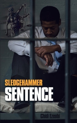 Sledgehammer Sentence by Ezeobi, Chidi