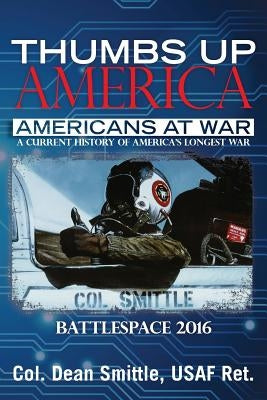 Thumbs Up America Americans at War A Current History of America's Longest War: Battlespace 2016 by Smittle Usaf, Dean