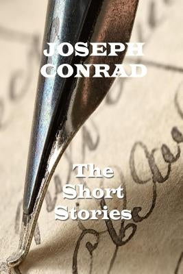 The Short Stories Of Joseph Conrad by Conrad, Joesph
