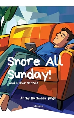 Snore All Sunday! by Arthy Muthanna Singh