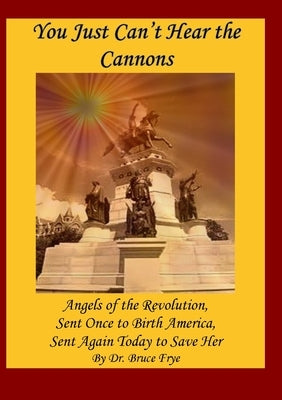 You Just Can't Hear the Cannons by Frye, Bruce
