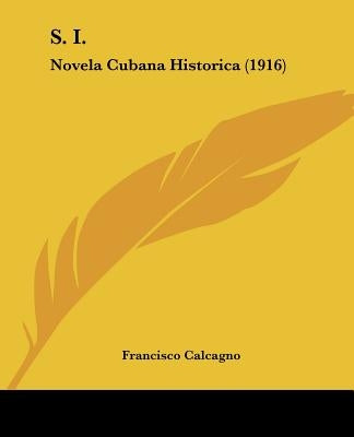 S. I.: Novela Cubana Historica (1916) by Calcagno, Francisco