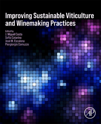 Improving Sustainable Viticulture and Winemaking Practices by Costa, J. Miguel