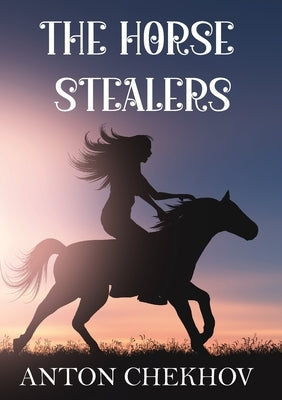 The Horse Stealers by Chekhov, Anton