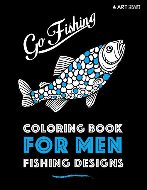 Coloring Book For Men: Fishing Designs by Art Therapy Coloring