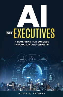 AI For Executives: A Blueprint for Success, Innovation, and Growth by Berry, Telishia